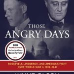 An Eye-Opening Exploration of America’s Divided Sentiment: Those Angry Days: Roosevelt, Lindbergh, and America’s Fight Over World War II, 1939-1941 An Eye-Opening Exploration of America’s Divided Sentiment: Those Angry Days: Roosevelt, Lindbergh, and America’s Fight Over World War II, 1939-1941