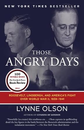 An Eye-Opening Exploration of America’s Divided Sentiment: Those Angry Days: Roosevelt, Lindbergh, and America’s Fight Over World War II, 1939-1941