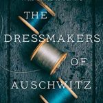 An Unforgettable Tale of Courage: The Dressmakers of Auschwitz – The True Story of the Women Who Sewed to Survive