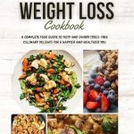 Unlock Your Health Potential: A Comprehensive Review of the Simple and Effortless Weight Loss Cookbook: A Complete Food Guide to Tasty and Savory Stress-Free Culinary Delights For a Happier and Healthier You Unlock Your Health Potential: A Comprehensive Review of the Simple and Effortless Weight Loss Cookbook: A Complete Food Guide to Tasty and Savory Stress-Free Culinary Delights For a Happier and Healthier You