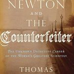 Discover the Hidden Detective Skills of a Genius: A Review of ‘Newton and the Counterfeiter: The Unknown Detective Career of the World’s Greatest Scientist’