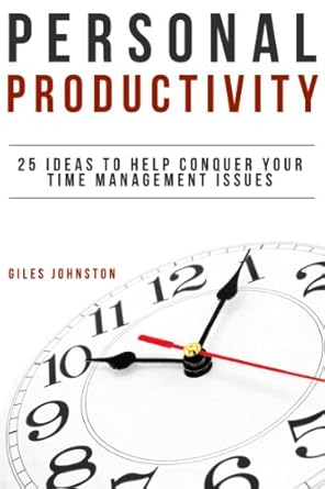 Unlock Your Potential: A Comprehensive Review of Personal Productivity: 25 Ideas to Help Conquer Your Time Management Issues (The Business Productivity Series Book 8)
