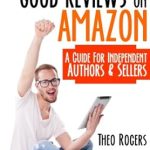 Unlock Your Success: How to Get Good Reviews on Amazon – A Guide for Independent Authors & Sellers from Amazon