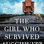 An Unforgettable Journey of Resilience: The Girl Who Survived Auschwitz – A Remarkable and Compelling Memoir of Love, Loss, and Hope During World War II