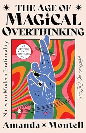 Unlocking Insights into Modern Irrationality: A Review of The Age of Magical Overthinking