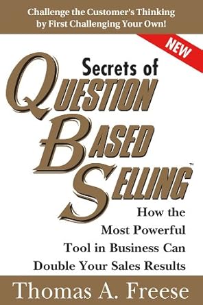 Unlock Your Sales Potential: A Comprehensive Review of ‘Secrets of Question-Based Selling: How the Most Powerful Tool in Business Can Double Your Sales Results’ for Maximum Profit Growth
