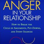 Must-Read for Couples: Overcoming Anger in Your Relationship: How to Break the Cycle of Arguments, Put-Downs, and Stony Silences Must-Read for Couples: Overcoming Anger in Your Relationship: How to Break the Cycle of Arguments, Put-Downs, and Stony Silences