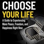 Transform Your Mindset: A Compelling Review of ‘You Can Choose Your Life: A Guide to Experiencing More Peace, Freedom, and Happiness Right Now’ Transform Your Mindset: A Compelling Review of ‘You Can Choose Your Life: A Guide to Experiencing More Peace, Freedom, and Happiness Right Now’