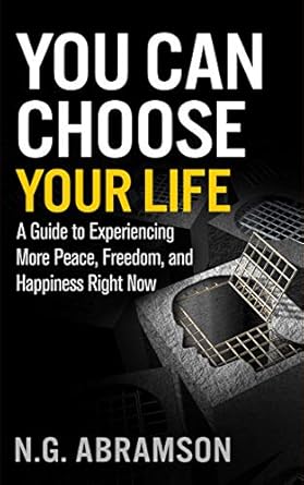 Transform Your Mindset: A Compelling Review of ‘You Can Choose Your Life: A Guide to Experiencing More Peace, Freedom, and Happiness Right Now’
