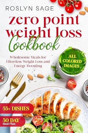 Transform Your Health: A Comprehensive Review of the Zero Point Weight Loss Cookbook: Wholesome Meals for Effortless Weight Loss and Energy Boosting