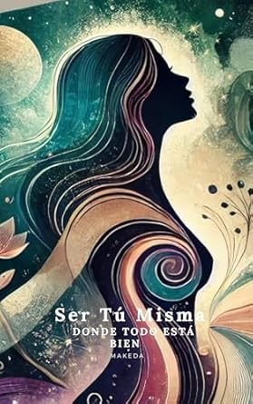 Transform Your Life with Insights from ‘Ser Tú Misma: Donde Todo Está Bien’ – A Must-Read Review