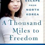An Unforgettable Journey: A Thousand Miles to Freedom – My Escape from North Korea An Unforgettable Journey: A Thousand Miles to Freedom – My Escape from North Korea