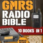 Essential Read for Every Prepper: The GMRS Radio Bible: [10 Books In 1]: The Ultimate Guide to Maximize Your GMRS Radio’s Power. Protect Your Family, Stay Connected, and Be Ready for Any Emergency, Anytime