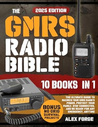 Essential Read for Every Prepper: The GMRS Radio Bible: [10 Books In 1]: The Ultimate Guide to Maximize Your GMRS Radio’s Power. Protect Your Family, Stay Connected, and Be Ready for Any Emergency, Anytime