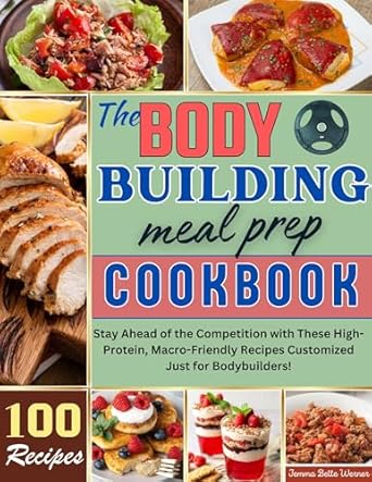 Unlock Your Muscle-Building Potential: A Comprehensive Review of The Bodybuilding Meal Prep Cookbook: Stay Ahead of the Competition with These High-Protein, Macro-Friendly Recipes Customized Just for Bodybuilders!