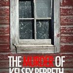 Unraveling the Truth: A Gripping Review of The Murder of Kelsey Berreth: A Shocking True Crime Story from Amazon