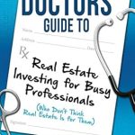 Unlock Your Financial Future: A Comprehensive Review of ‘The Doctors Guide to Real Estate Investing for Busy Professionals’