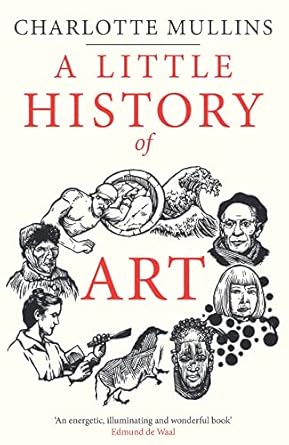 Discover the Magic of Creativity: A Compelling Review of A Little History of Art (Little Histories)