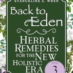 Discover Natural Healing Secrets: A Review of ‘Back to Eden Herbal Remedies for the New Holistic Era: Expanded and Adapted Solutions Based on Jethro Kloss’s Timeless Teachings—Tailored to Solve Today’s Health Challenges Naturally’