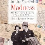 An Unforgettable Journey of Resilience: In the Wake of Madness: My Family’s Escape from the Nazis (Holocaust Survivor True Stories)