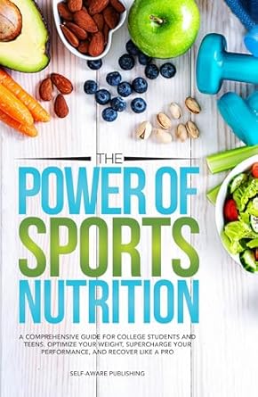 Unlock Your Athletic Potential: A Comprehensive Review of The Power of Sports Nutrition: A Comprehensive Guide for College Students and Teens – Optimize Your Weight, Supercharge Your Performance, and Recover Like a Pro