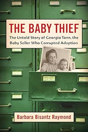 An Eye-Opening Read: The Baby Thief: The Untold Story of Georgia Tann, the Baby Seller Who Corrupted Adoption