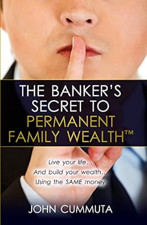 Unlock Financial Freedom: A Comprehensive Review of The Banker’s Secret to Permanent Family Wealth: Live Your Life…And Build Your Wealth…Using the SAME Money