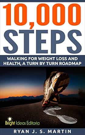 Transform Your Health Journey: A Comprehensive Review of ‘10,000 Steps: Walking for Weight Loss, Walking for Health: A Turn by Turn Roadmap (Weight Loss Series Book 1)’