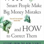 Unlock Financial Success: A Review of ‘Why Smart People Make Big Money Mistakes and How to Correct Them: Lessons from the Life-Changing Science of Behavioral Economics’