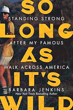 An Inspiring Journey of Resilience: So Long as It’s Wild: Standing Strong After My Famous Walk Across America from Amazon