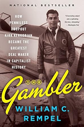 An Inspiring Tale of Resilience: The Gambler: How Penniless Dropout Kirk Kerkorian Became the Greatest Deal Maker in Capitalist History