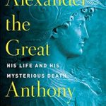 Uncover the Secrets of History: A Review of Alexander the Great: His Life and His Mysterious Death