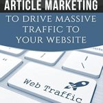Discover the Secrets: A Comprehensive Review of ‘How to Use Article Marketing to Drive Massive Traffic To Your Website’ on Amazon