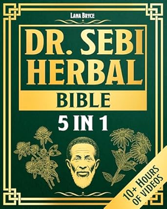 Discover the Secrets to Holistic Health: A Comprehensive Review of Dr. Sebi Herbal Bible: Unlock Dr. Sebi’s Proven Healing Methods & Herbal Remedies to Restore Your Body, Achieve Optimal Well-Being, and a Toxic-Free Lifestyle