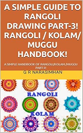 Unlock Your Creativity with This Must-Have Guide: A SIMPLE GUIDE TO RANGOLI DRAWING PART-3! RANGOLI / KOLAM/ MUGGU HANDBOOK!: A SIMPLE HANDBOOK OF RANGOLI/KOLAM /MUGGU PART-3!