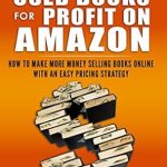 Unlock Your Book Selling Potential: A Comprehensive Review of ‘Pricing Used Books for Profit on Amazon: How to Make More Money Selling Books Online With an Easy Pricing Strategy (Sell Books Fast Online Book 2)’