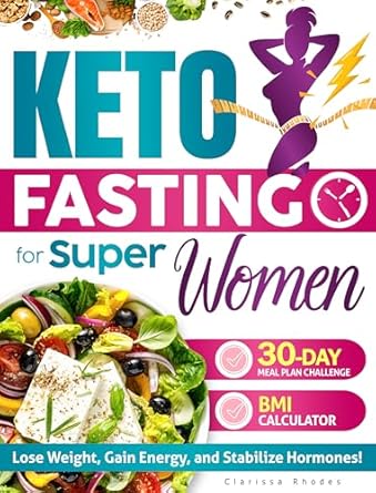 Transform Your Health: A Comprehensive Review of Keto Fasting for Super-Women: The 30-Day Extreme Approach to Lose Weight with the Combined Power of Intermittent Fasting and Ketogenic Diet