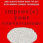 Unlock the Secrets to Engaging Dialogue: A Review of ‘Improve Your Conversations: Think on Your Feet, Witty Banter, and Always Know What to Say with Improv Comedy Techniques’