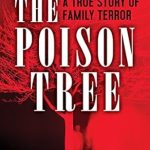 Unveiling the Dark Truth: A Gripping Review of The Poison Tree: A True Story of Family Terror