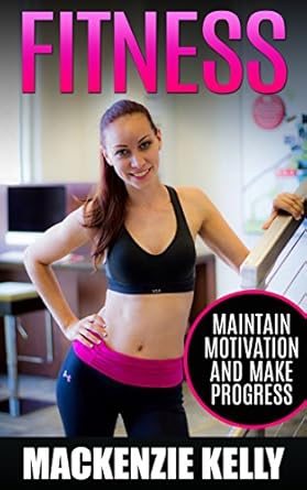 Transform Your Fitness Journey: A Comprehensive Review of ‘Fitness: Maintain Motivation and Make Progress’