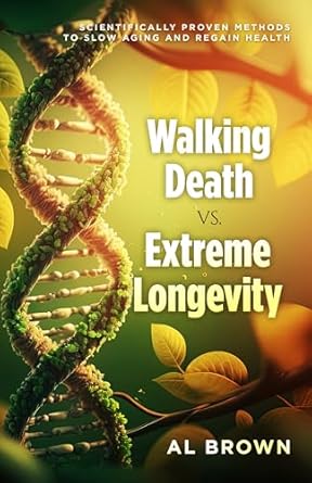 Discover the Secrets to Youthful Living: A Comprehensive Review of ‘Walking Death vs. Extreme Longevity: Scientifically Proven Methods to Slow Aging and Regain Health’