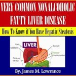 Discover the Secrets to a Healthier Liver: A Comprehensive Review of Very Common NonAlcoholic Fatty Liver Disease
