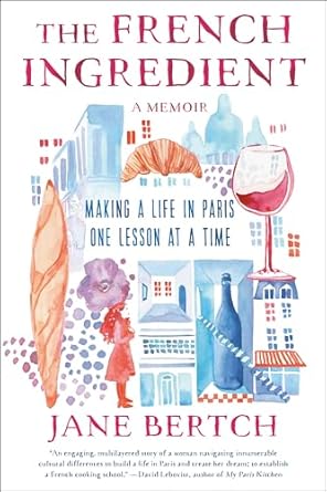 Discover the Secrets of Parisian Life: A Review of *The French Ingredient: Making a Life in Paris One Lesson at a Time; A Memoir*