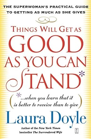 Discover the Secrets to Balance in Life: A Review of *Things Will Get as Good as You Can Stand: (. . . When You Learn That It Is Better to Receive Than to Give) The Superwoman’s Practical Guide to Getting as Much as She Gives*