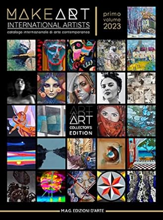 Discover the Creative Brilliance: Make Art – International Artists Primo Volume 2023: Catalogo Internazionale di Arte Contemporanea (Italian Edition)