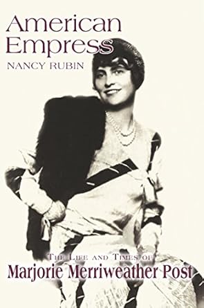 An Intriguing Journey Through Wealth and Influence: American Empress: The Life and Times of Marjorie Merriweather Post