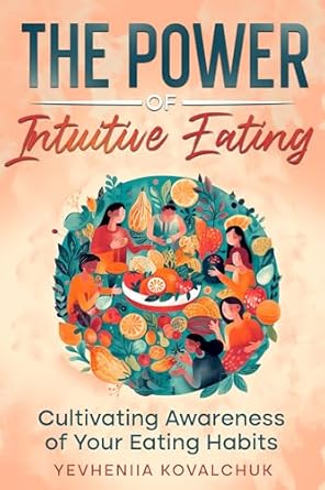 Unlock Your Relationship with Food: A Comprehensive Review of The Power of Intuitive Eating: Cultivating Awareness of Your Eating Habits