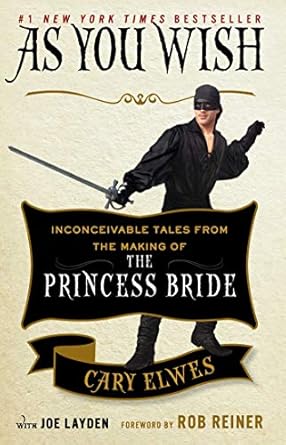 Unveiling the Magic: A Captivating Review of ‘As You Wish: Inconceivable Tales from the Making of The Princess Bride’
