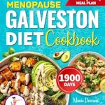 Discover the Secrets to Hormonal Balance: Menopause Galveston Diet Cookbook – Restore Hormonal Balance Through Targeted Nutrition and the Right Anti-inflammatory Approach. Easy and Delicious Recipes, Without Compromises!