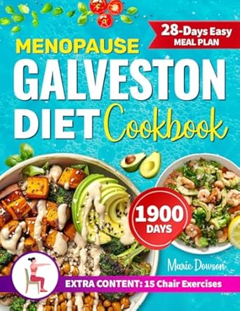 Discover the Secrets to Hormonal Balance: Menopause Galveston Diet Cookbook – Restore Hormonal Balance Through Targeted Nutrition and the Right Anti-inflammatory Approach. Easy and Delicious Recipes, Without Compromises!